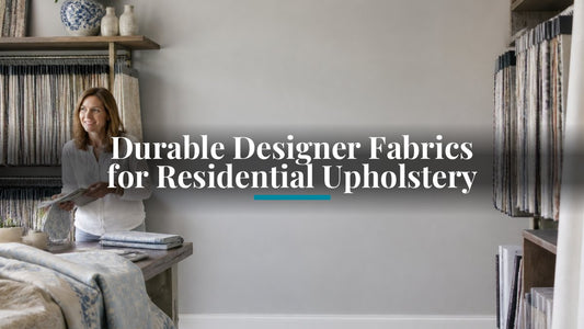 Durable Designer Fabrics for Residential Upholstery